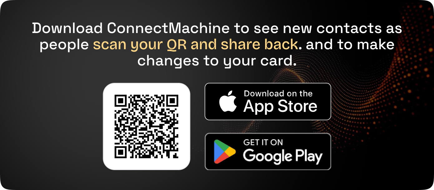 Download ConnectMachine to see new contacts as people scan your QR and share back. Scan the QR code or use the store buttons.